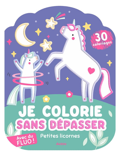 JE COLORIE SANS DEPASSER :PETITES LICORNES