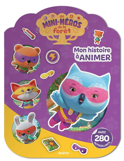 MINI-HEROS DE LA FORET - MON HISTOIRE A ANIMER AVEC 280 AUTOCOLLA