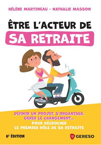 ETRE L'ACTEUR DE SA RETRAITE - DEFINIR UN PROJET, S'ORGANISER, GE