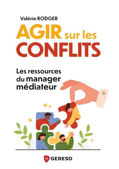 AGIR SUR LES CONFLITS - LES LEVIERS DU MANAGER MEDIATEUR