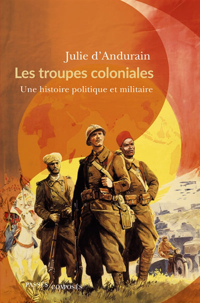 Troupes coloniales - Une histoire politique et militaire