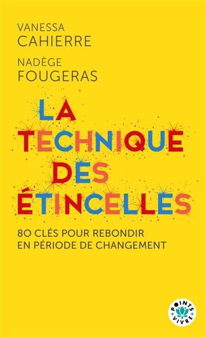 TECHNIQUE DES ETINCELLES - 80 CLES POUR REBONDIR EN PERIODE