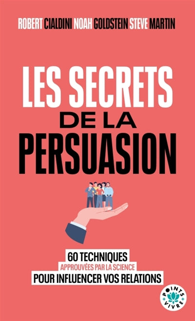 SECRETS DE LA PERSUASION - 60 TECHNIQUES APPROUVEES PAR LA