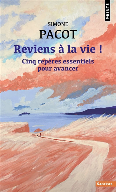 REVIENS A LA VIE - CINQ REPERES ESSENTIELS POUR AVANCER