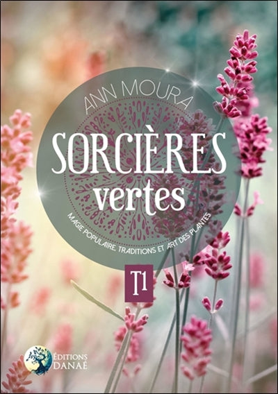 SORCIERES VERTES T.01 : MAGIE POPULAIRE, TRADITION ET ART DES PLA