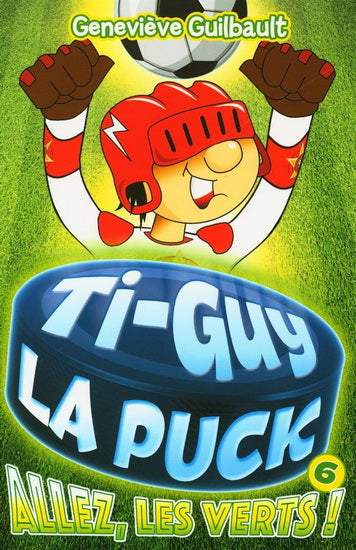 TI-GUY LA PUCK 06  ALLEZ, LES VERTS!