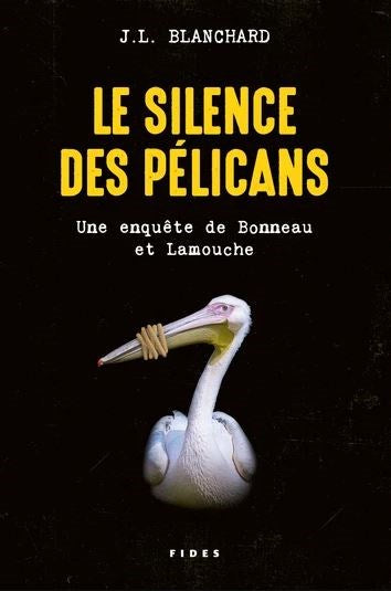 SILENCE DES PELICANS : UNE ENQUETE DE BONNEAU ET LAMOUCHE