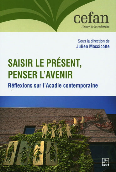 SAISIR LE PRESENT, PENSER L'AVENIR.  REFLEXIONS SUR L'ACADIE