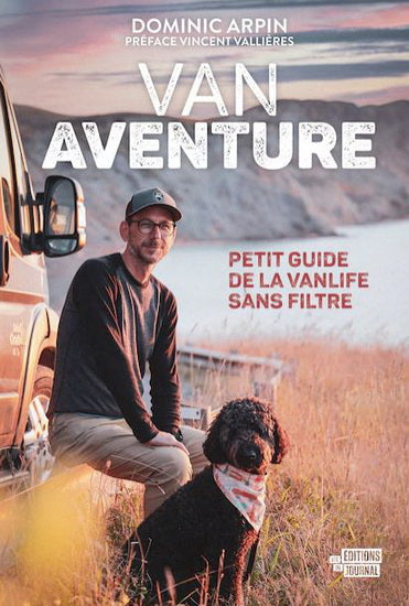 VAN AVENTURE | PETIT GUIDE DE LA VANLIFFE SANS FILTRE | DOMINIC ARPIN