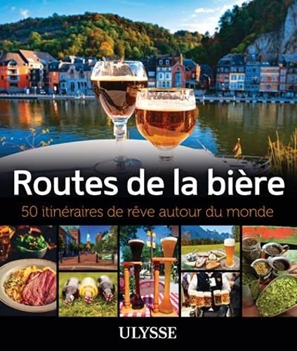 ROUTES DE LA BIERE : 50 ITINERAIRES DE REVE AUTOUR DU MONDE