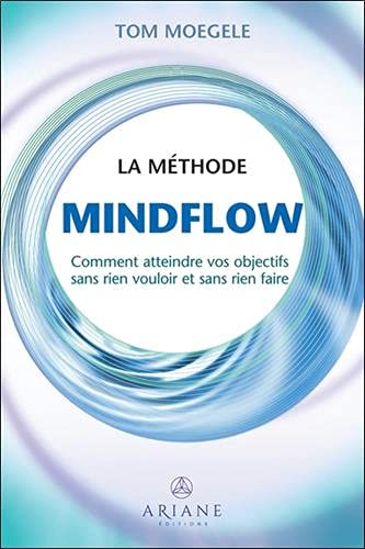 METHODE MINDFLOW: COMMENT ATTEINDRE VOS OBJECTIFS SANS RIEN