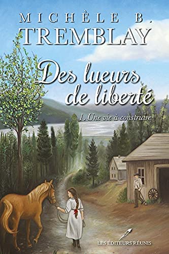 DES LUEURS DE LIBERTE 01  UNE VIE A CONSTRUIRE