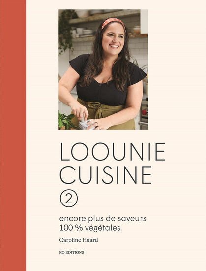 LOOUNIE CUISINE 02  ENCORE PLUS DE SAVEURS 100% VEGETALES