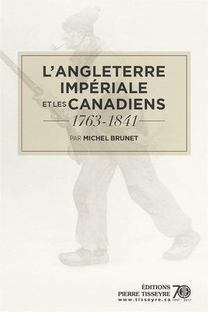 ANGLETERRE IMPERIALE ET LES CANADIENS 1763-1841