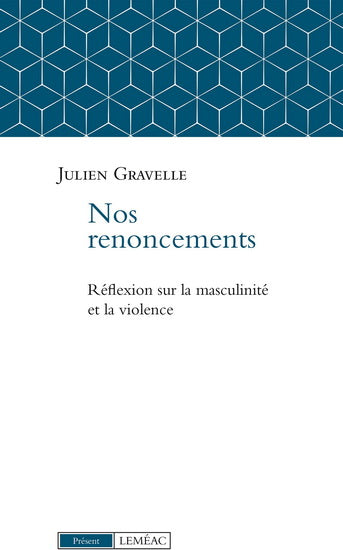 NOS RENONCEMENTS : REFLEXION SUR LA MASCULINITE ETLA VIOLENCE