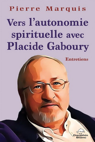 VERS L'AUTONOMIE SPIRITUELLE AVEC PLACIDE GABOURY