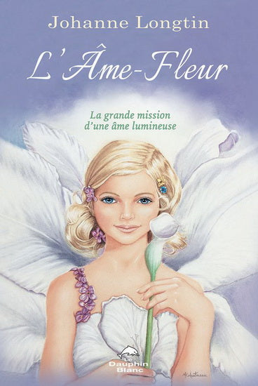 AME FLEUR  LA GRANDE MISSION D'UNE AME LUMINEUSE