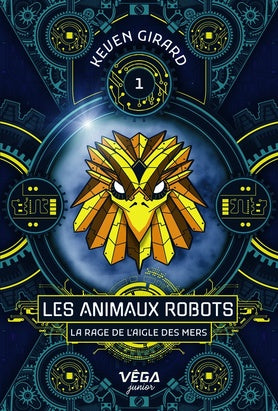 ANIMAUX ROBOTS T.01 : LA RAGE DE L'AIGLE DES MERS