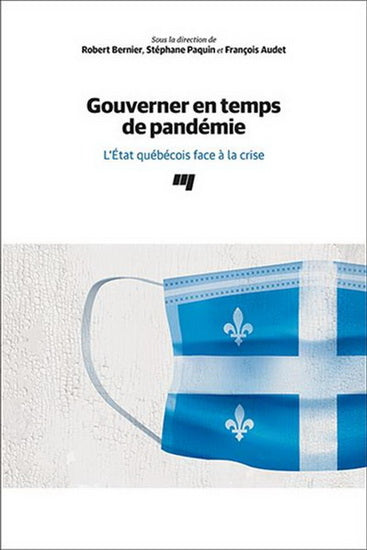 GOUVERNER EN TEMPS DE PANDEMIE  L'ETAT QUEBECOIS FACE A LA