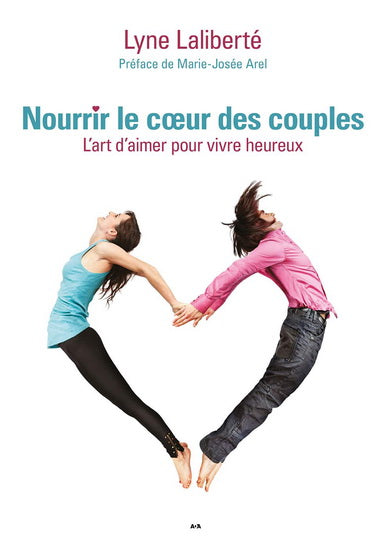 NOURRIR LE COEUR DES COUPLES : L'ART D'AIMER POUR VIVRE HEUREUX