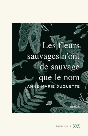 LES FLEURS SAUVAGES N'ONT DE SAUVAGE QUE LE NOM | ANNE-MARIE DUQUETTE