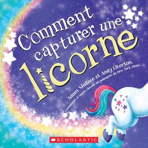 COMMENT CAPTURER UNE LICORNE