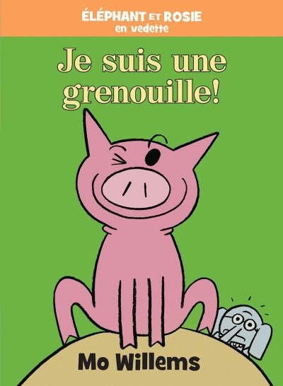 ELEPHANT ET ROSIE: JE SUIS UNE GRENOUILLE