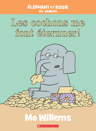 ELEPHANT ET ROSIE: COCHONS ME FONT ETERNUER