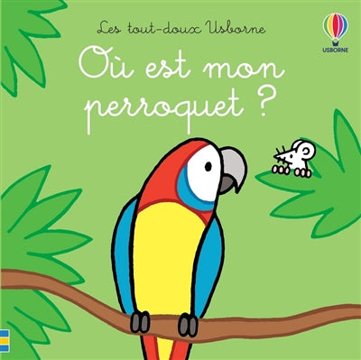 OU EST MON PERROQUET ? - LES TOUT-DOUX USBORNE