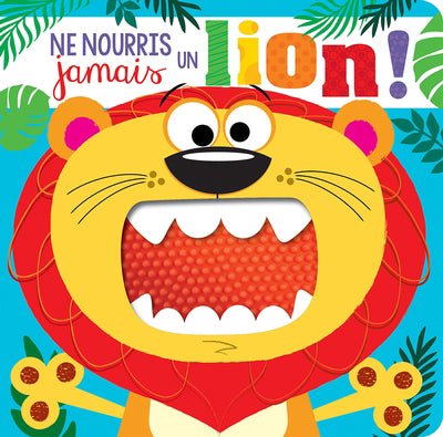 NE NOURRIS JAMAIS UN LION!