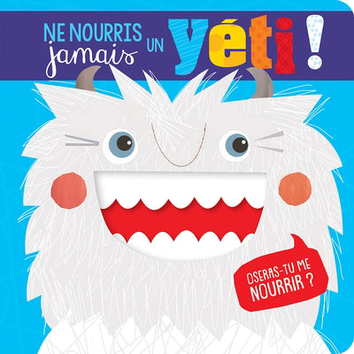 NE NOURRIS JAMAIS UN YETI!