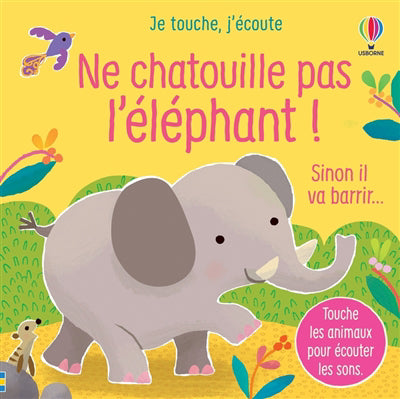 NE CHATOUILLE PAS L'ELEPHANT SINON IL VA BARRIR...