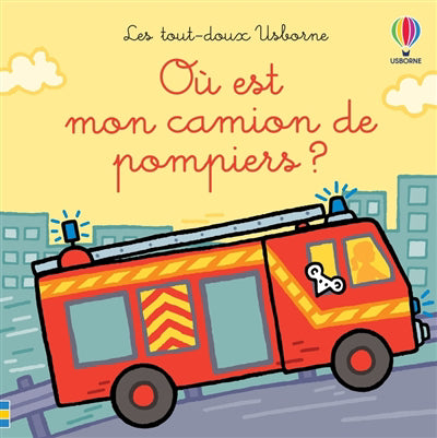 OU EST MON CAMION DE POMPIERS ? : LES TOUT-DOUX USBORNE