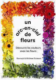 UN ARC-EN-CIEL DE FLEURS : DECOUVRE LES COULEURS AVEC LES FLEURS