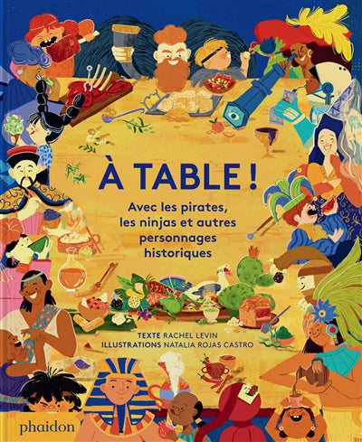 A TABLE ! : AVEC LES PIRATES, LES NINJAS ET AUTRES PERSONNAGES HI