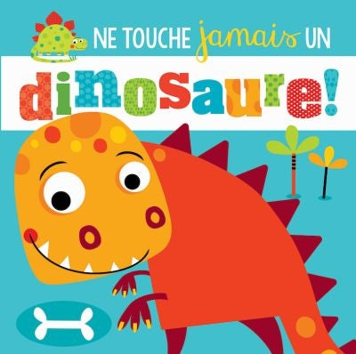 NE TOUCHE JAMAIS UN DINOSAURE!