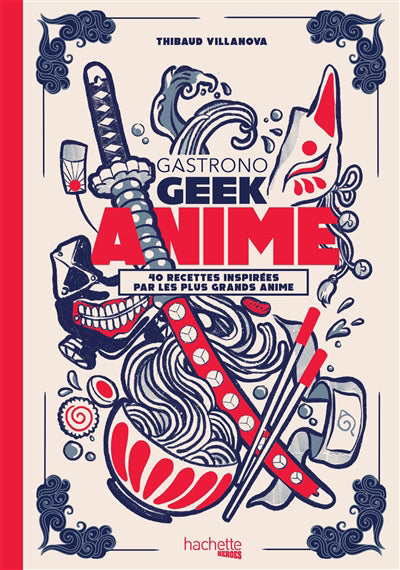 GASTRONOGEEK ANIME -40 RECETTES...