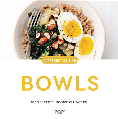 Bowls 100 recettes incontournables