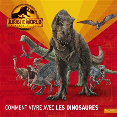 JURASSIC WORLD -COMMENT VIVRE AVEC LES DINOSAURES