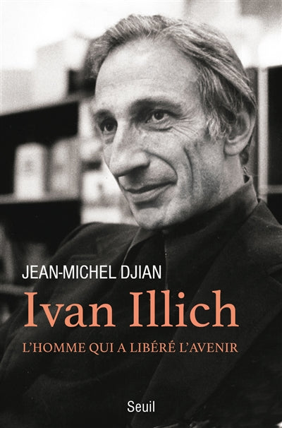 IVAN ILLICH : L'HOMME QUI A LIBÉRÉ L'AVENIR