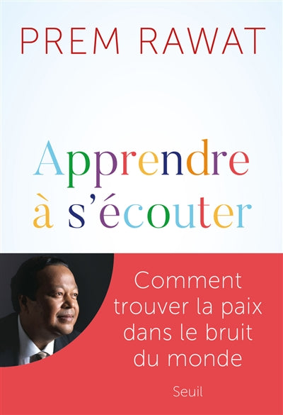 APPRENDRE A S'ECOUTER - COMMENT TROUVER LA PAIX DANS LE BRUIT DU