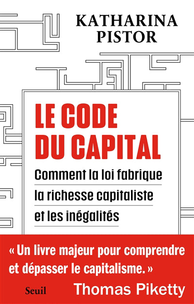 CODE DU CAPITAL : COMMENT LA LOI FABRIQUE LA RICHESSE CAPITALISTE