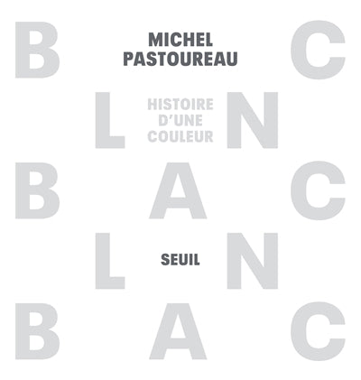 BLANC : HISTOIRE D'UNE COULEUR