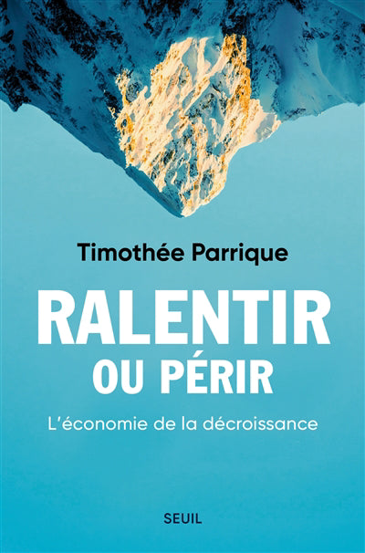 RALENTIR OU PERIR - L'ECONOMIE DE LA POST-CROISSANCE