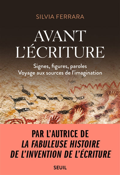 AVANT L'ECRITURE : SIGNES, FIGURES, PAROLES (VOYAGE AUX SOURCES D