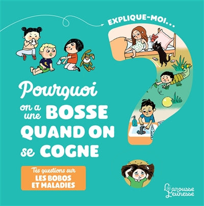EXPLIQUE-MOI... -LES BOBOS ET MALADIES