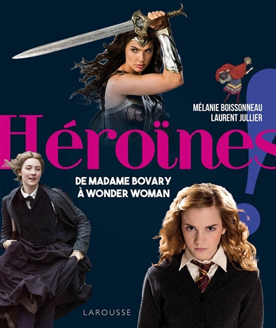 Heroines! De madame Bovary à Wonder Woman