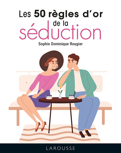 50 REGLES D'OR DE LA SEDUCTION