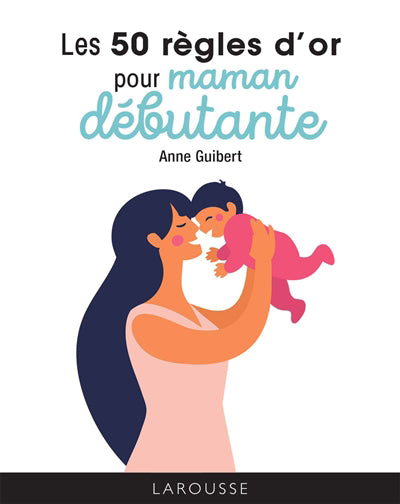 50 REGLES D'OR POUR MAMAN DEBUTANTE