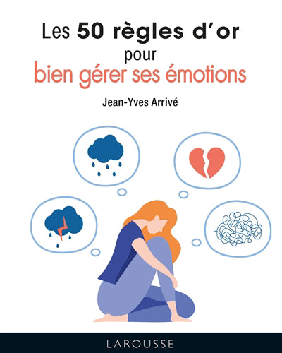 50 REGLES D'OR POUR BIEN GERER SES EMOTIONS